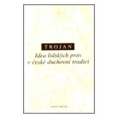 Idea lidských práv v české duchovní tradici - Jakub Schwarz Trojan