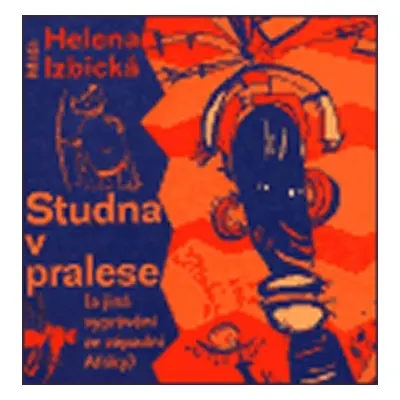 Studna v pralese (a jiná vyprávění ze západní Afriky) - Helena Izbická