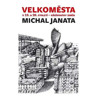 Velkoměsta v 19. a 20. století - Křižovatky změn - Michal Janata