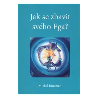 Jak se zbavit svého Ega - Michal Brozman