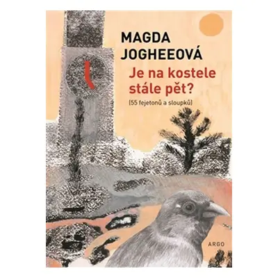 Je na kostele stále pět? (55 fejetonů a sloupků) - Magda Jogheeová