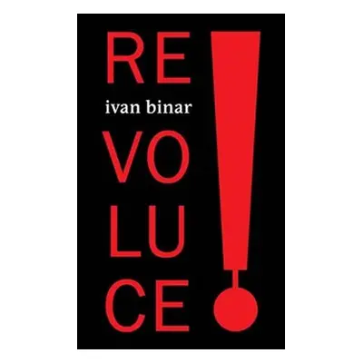 Revoluce! - Ivan Binar