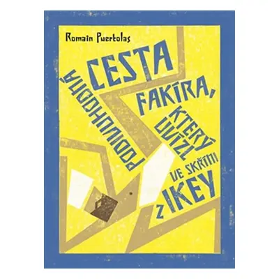 Podivuhodná cesta fakíra, který uvízl ve skříni z IKEY - Romain Puértolas