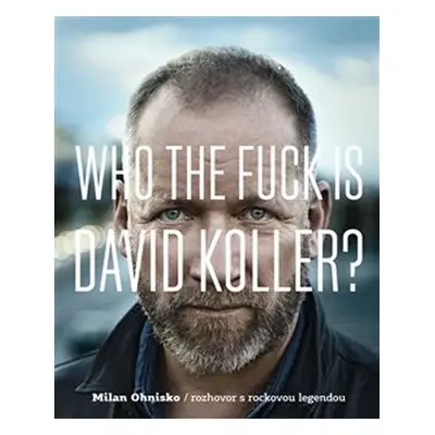 Who The Fuck Is David Koller? - Milan Ohnisko