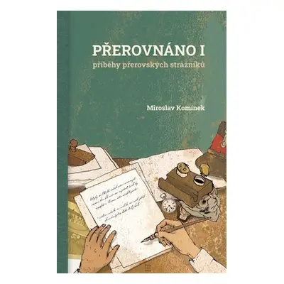 Přerovnáno I. Příběhy přerovských strážníků - Miroslav Komínek