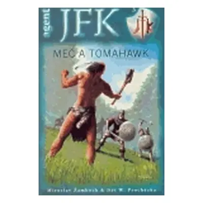 Agent JFK 3 - Meč a tomahawk - Miroslav Žamboch