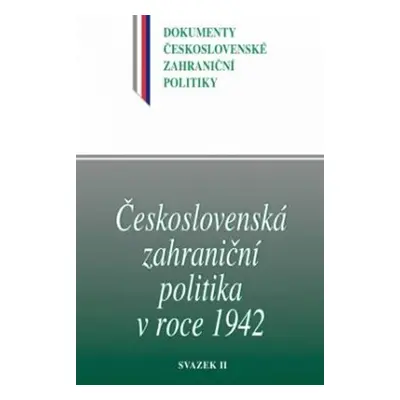 Československá zahraniční politika v roce 1942 - Svazek II - Jan Němeček