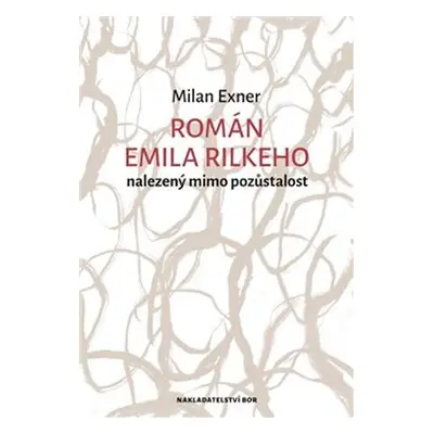 Román Emila Rilkeho nalezený mimo pozůstalost - Milan Exner