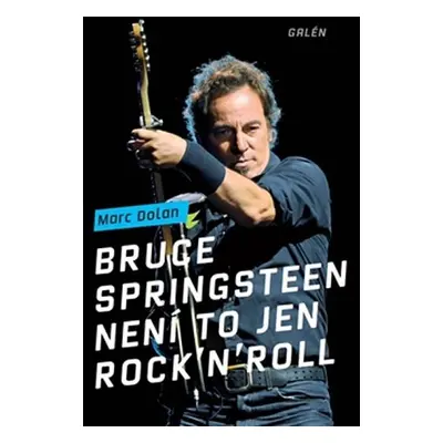 Bruce Springsteen - Není to jen rock´n´roll - Marc Dolan