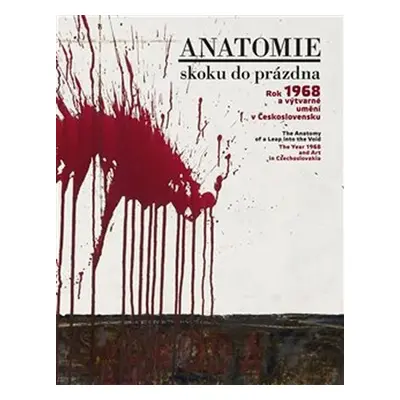 Anatomie skoku do prázdna - Rok 1968 a výtvarné umění v Československu