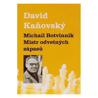 Michail Botvinnik - Mistr odvetných zápasů - David Dejf Kaňovský