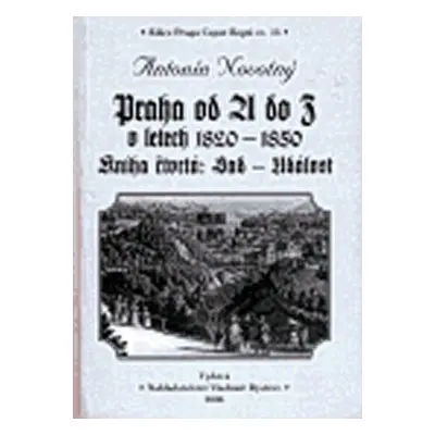 Praha od A do Z v letech 1820-1850 kniha čtvrtá - Antonín Novotný