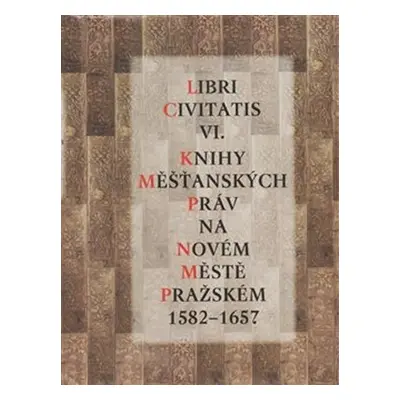 Libri Civitatis VI. - Knihy měšťanských práv na Novém Městě pražském 1582 - 1657 - Jaroslava Men