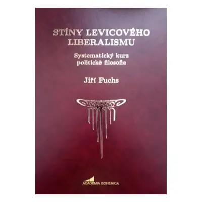 Stíny levicového liberalismu - Systematický kurz politické filosofie - Jiří Fuchs