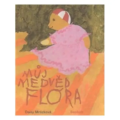 Můj medvěd Flóra, 3. vydání - Daisy Mrázková