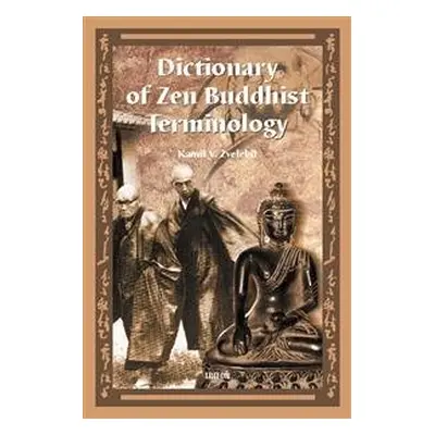 Dictionary of Zen Buddhist Terminology (A - K) - Kamil Václav Zvelebil