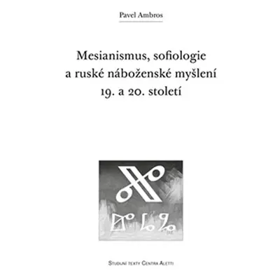 Mesianismus, sofiologie a ruské náboženské myšlení 19. a 20. století - Pavel Ambros