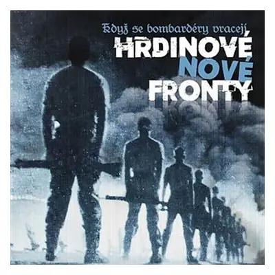 Když se bombardéry vracejí (CD) - Hrdinové nové fronty