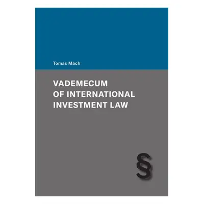 Vademecum of International Investment Law - Tomáš Mach