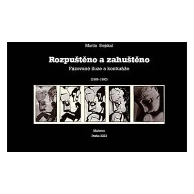 Rozpuštěno a zahuštěno - Fázované iluze a konturáže (1969-1990) - Martin Stejskal