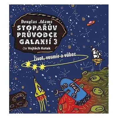 Stopařův průvodce Galaxií 3. - Život, vesmír a vůbec - CDmp3 (Čte Vojta Kotek) - Douglas Adams