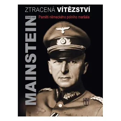 Ztracená vítězství - Paměti německého polního maršála - Erich von Manstein