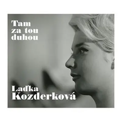 Laďka Kozderková: Tam za tou duhou - 2 CD - Laďka Kozderková