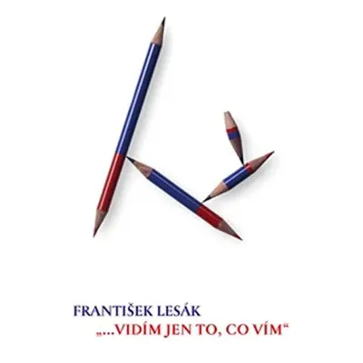 ...vidím jen to, co vím - František Lesák