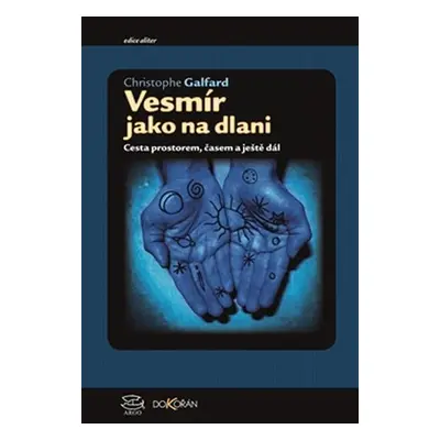 Vesmír jako na dlanii - Cesta prostorem, časem a ještě dál - Christopher Galfard