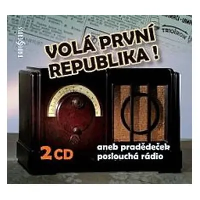 Volá první republika! aneb Pradědeček poslouchá rádio - 2 CD - kolektiv autorů