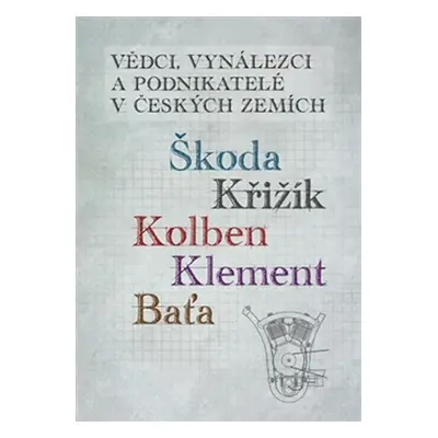 Vědci, vynálezci a podnikatelé v Českých zemích 2 - Škoda, Križík, Kolben, Klement, Baťa - Jan K