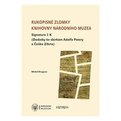 Rukopisné zlomky Knihovny Národního muzea - Signatura 1 K - Michal Dragoun