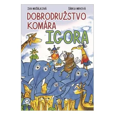 Dobrodružstvo komára Igora - Iva Mušálková