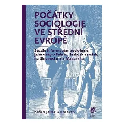 Počátky sociologie ve střední Evropě - Studie k formování sociologie jako vědy v Polsku, českých