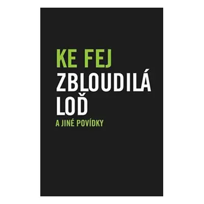 Zbloudilá loď a jiné povídky - Ke Fej