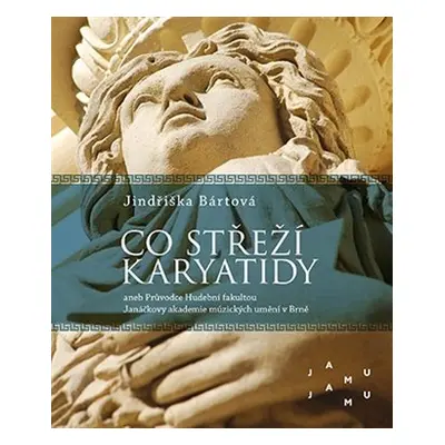 Co střeží karyatidy - Jindřiška Bártová