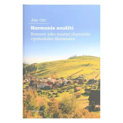 Harmonie soužití - Romové jako místní obyvatelé východního Slovenska - Jan Ort