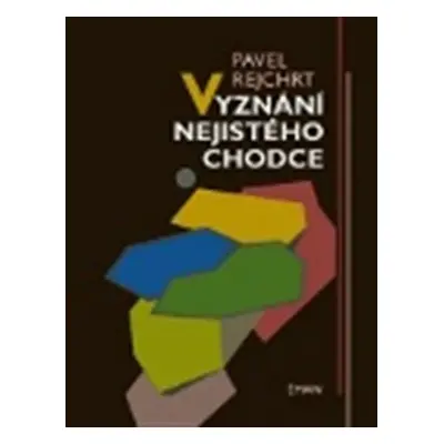 Vyznání nejistého chodce - Pavel Rejchrt