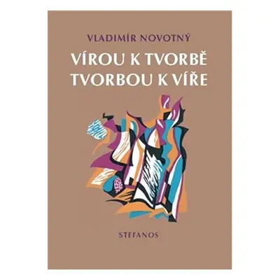 Vírou k tvorbě, tvorbou k víře - Vladimír Novotný