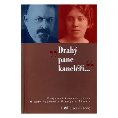 Drahý pane kancléři … - Vzájemná korespondence Milady Paulové a Přemysla Šámala - I. díl (1921–1