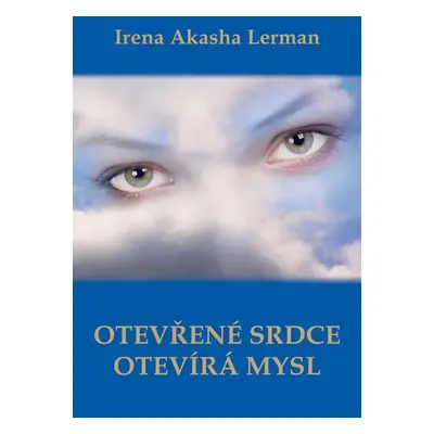 Otevřené srdce otevírá mysl - Irena Akasha Lerman