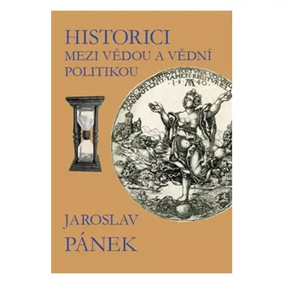 Historici mezi vědou a vědní politikou - Jaroslav Pánek