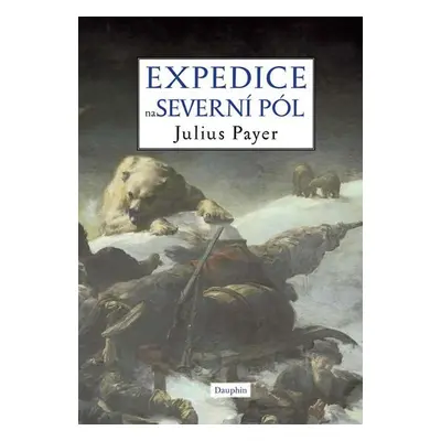 Expedice na severní pól, 1. vydání - Julius Payer