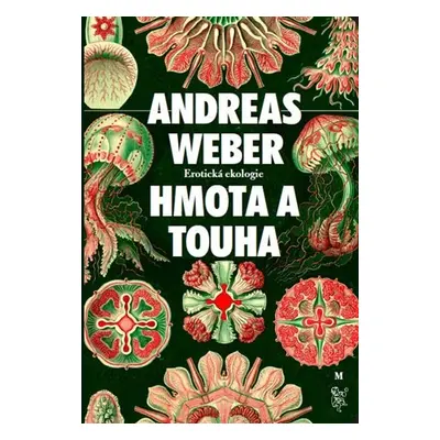 Hmota a touha - Erotická ekologie - Andreas Weber