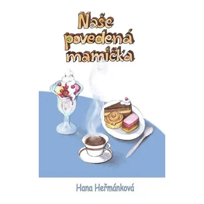 Naše povedená mamička - Hana Hermánková