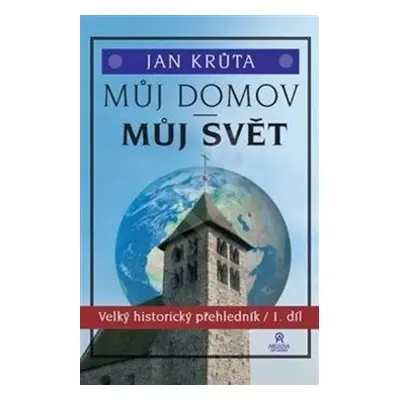 Můj domov, můj svět (1.-15. století) - Velký historický přehledník 1. díl - Jan Krůta