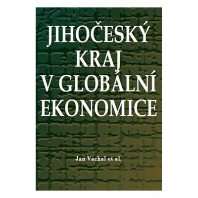 Jihočeský kraj v globální ekonomice - Jan Váchal