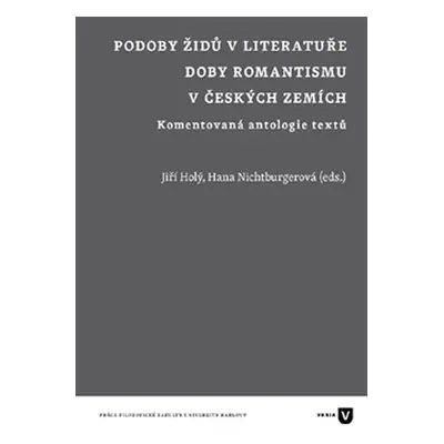 Podoby Židů v literatuře doby romantismu v českých zemích - Komentovaná antologie textů - Jiří H