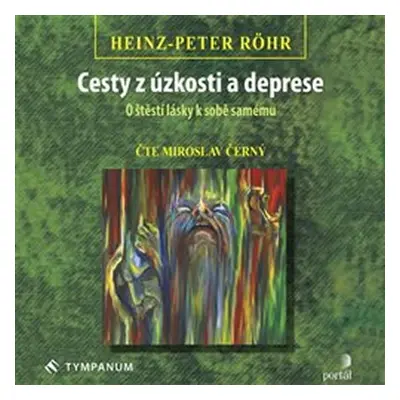 Cesty z úzkosti a deprese - O štěstí lásky k sobě samému - CDmp3 (Čte Miroslav Černý) - Heinz-Pe