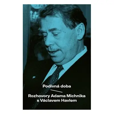 Podivná doba - Rozhovory Adama Michnika s Václavem Havlem - Václav Havel